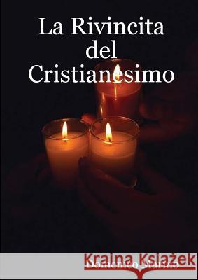 La Rivincita Del Cristianesimo Dr. Domenico Marino 9780557046614 Lulu.com