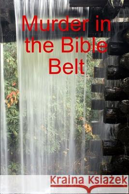 Murder in the Bible Belt J. Keith Brown 9780557047802 Lulu.com