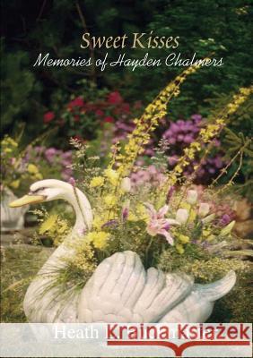 Sweet Kisses - Memories of Hayden Chalmers Heath L. Buckmaster 9780557049585
