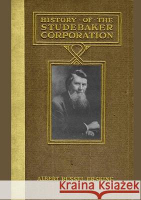 History Of The Studebaker Corporation Albert Russel Erskine 9780557052790