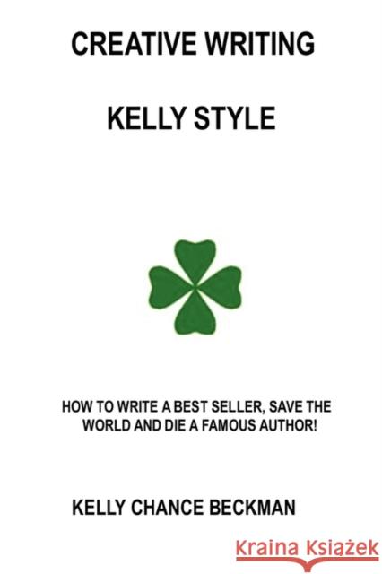 Creative Writing-Kelly Style! Kelly Chance Beckman 9780557054374