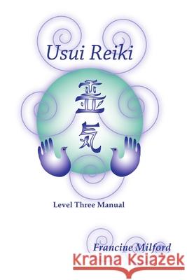 Usui Reiki Level Three Manual Francine Milford 9780557054855 Lulu.com