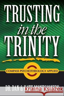 Trusting in the Trinity: Compass Psychotheology Applied Dan &. Kate Montgomery 9780557055791