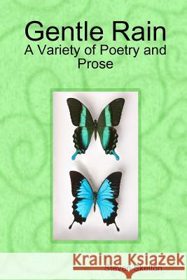 Gentle Rain: Selections in Poetry and Prose Steven Skelton 9780557060542