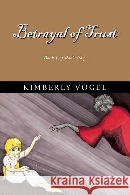 Betrayal of Trust Kimberly Vogel 9780557060719