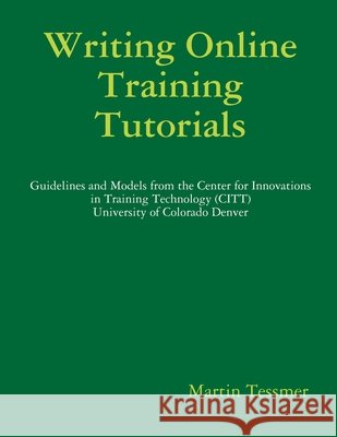 Writing Online Tutorials Book Martin Tessmer 9780557061969