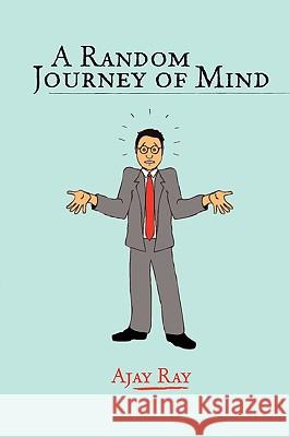 A Random Journey of Mind Ajay Ray 9780557074723