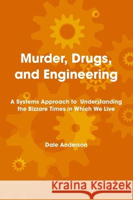 Murder, Drugs, and Engineering Dale Anderson 9780557077861
