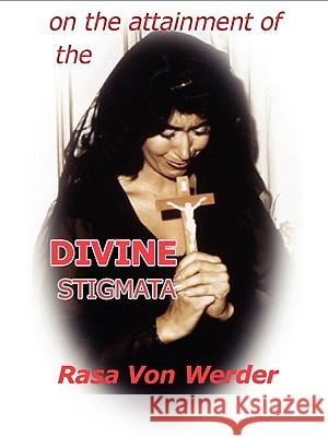 On the Attainment of the Divine Stigmata Rasa Von Werder 9780557080342