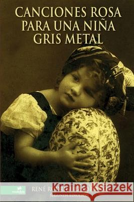 Canciones Rosa Para Una Nina Gris Metal Rene Rodriguez Soriano 9780557080427