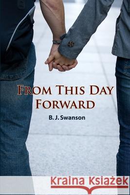 From This Day Forward B. J. Swanson 9780557086276 Lulu.com