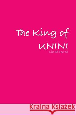 The King of UNINI Linda Ferreri 9780557086382 Lulu.com