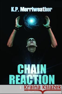 Chain Reaction K. P. Merriweather 9780557086481