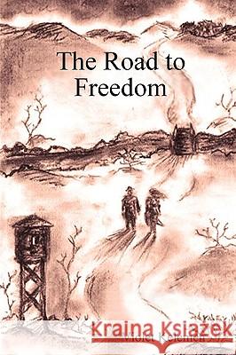 The Road to Freedom Violet Kelemen 9780557091430 Lulu.com