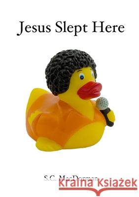 Jesus Slept Here S.C. MacDorman 9780557093533 Lulu.com