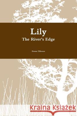 Lily the River's Edge Donna Tillotson 9780557093878