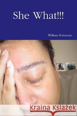 She What!!! William Robinson 9780557094103