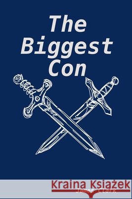 The Biggest Con James Clark 9780557098750