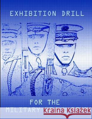 Exhibition Drill For The Military Drill Team John Marshall 9780557098965 Lulu.com