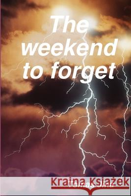 The weekend to forget Tomas Jina 9780557099061 Lulu.com