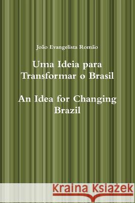 Uma Ideia Para Transformar O Brasil, An Idea for Changing Brazil Joao Evangelista Romao 9780557103010