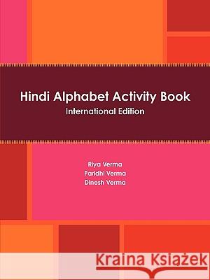 Hindi Alphabet Activity Book International Edition Dinesh Verma, Riya Verma, Paridhi Verma 9780557106783