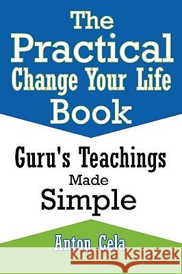 The Practical Change Your Life Book Anton Cela 9780557108169 Lulu.com
