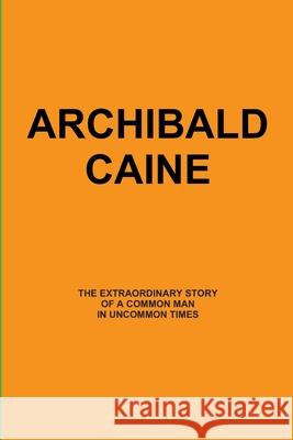 Archibald Caine Walter Ganzer 9780557111787 Lulu.com