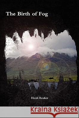 The Birth of Fog Heidi Reuker 9780557117413