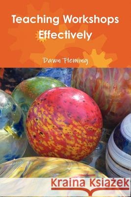 Teaching Workshops Effectively Dawn Fleming 9780557117604