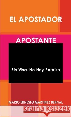 El Apostador Apostante Mario Ernesto Martinez Bernal 9780557122837