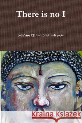 There is No I Revered Sylvain Chamberlain-Nyudo 9780557122981