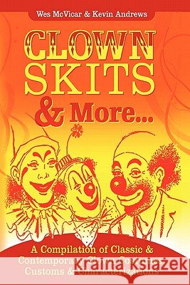 Clown Skits & More... Kevin Andrews, Wes McVicar 9780557126835 Lulu.com