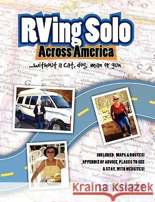 RVing Solo Across America ... without a Cat, Dog, Man, or Gun Lois Requist 9780557133840