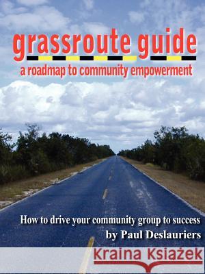 The Grassroute Guide Paul Deslauriers 9780557137435 Lulu.com