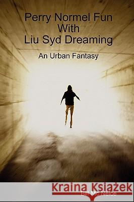 Perry Normel Fun With Liu Syd Dreaming Bill Mc Neice 9780557137992