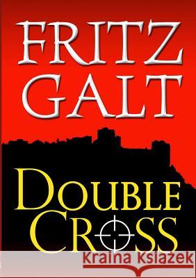 Double Cross: An International Thriller Fritz Galt 9780557138517 Lulu.com