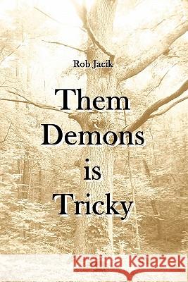 Them Demons is Tricky Rob Jacik 9780557153275 Lulu.com