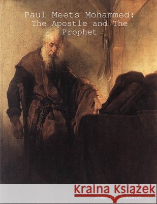 Paul Meets Mohammed: The Apostle and The Prophet Jomo K. Johnson 9780557157549