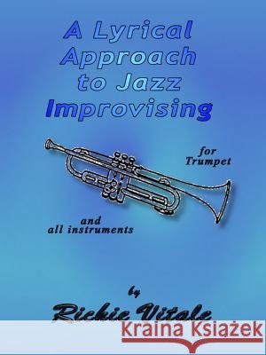 A Lyrical Approach to Jazz Improvising (Perfect Bound) Richie Vitale 9780557157877