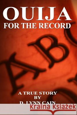 Ouija: For the Record D. Lynn Cain 9780557158713 Lulu.com