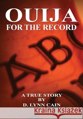 Ouija: For the Record D. Lynn Cain 9780557158720 Lulu.com