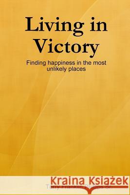 Living in Victory Terry Franklin Phillips Sr. 9780557161133