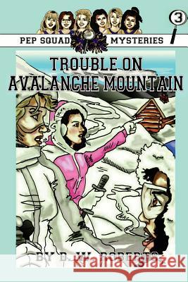 Pep Squad Mysteries Book 3: Trouble on Avalance Mountain Roberts, Dw 9780557165759 Lulu.com