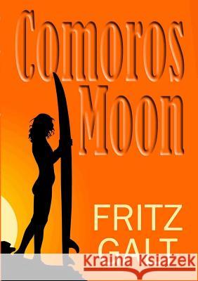 Comoros Moon: Spy Shorts Fritz Galt 9780557168781 Lulu.com