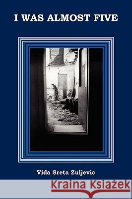 I Was Almost Five Vida Zuljevic 9780557172825