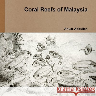Coral Reefs of Malaysia Abdullah, Anuar 9780557177011