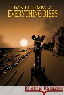 Everything Rises Dan Rempala 9780557178445 Lulu.com