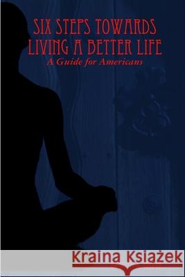 Six Steps Towards Living a Better Life Scott R. Miller 9780557183753 Lulu.com