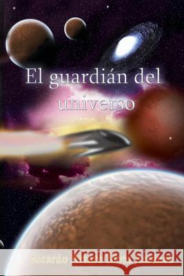 El Guardian Del Universo Ricardo Arturo Mota Jimenez 9780557189779